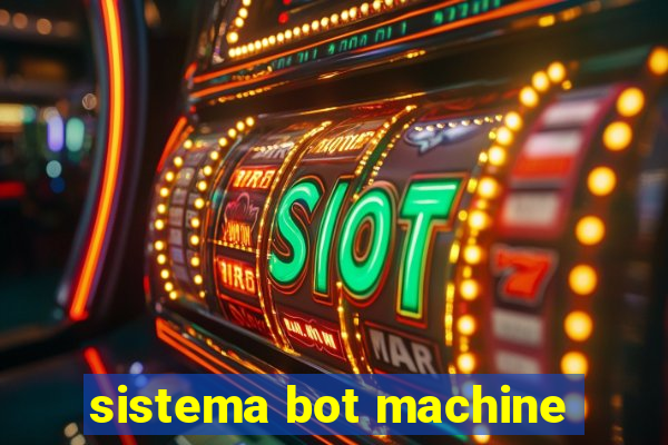 sistema bot machine